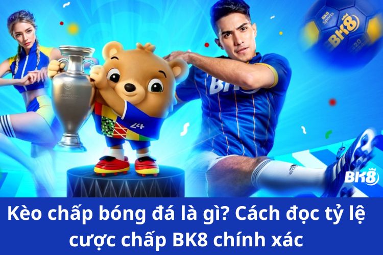 kèo chấp bóng đá bk8